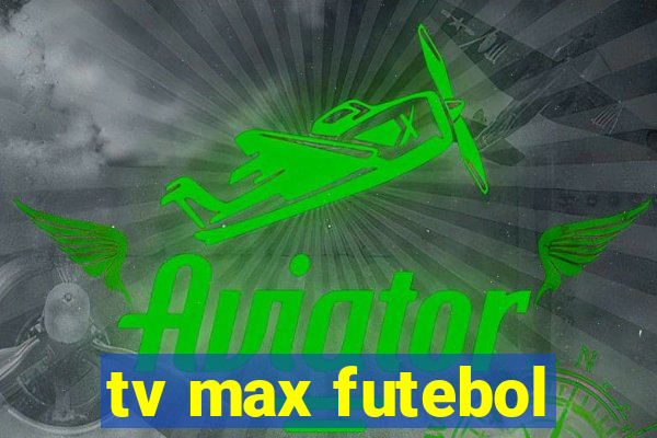 tv max futebol